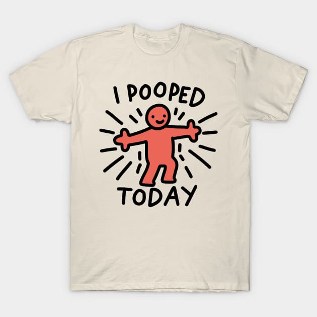 i pooped today T-Shirt by FanArts